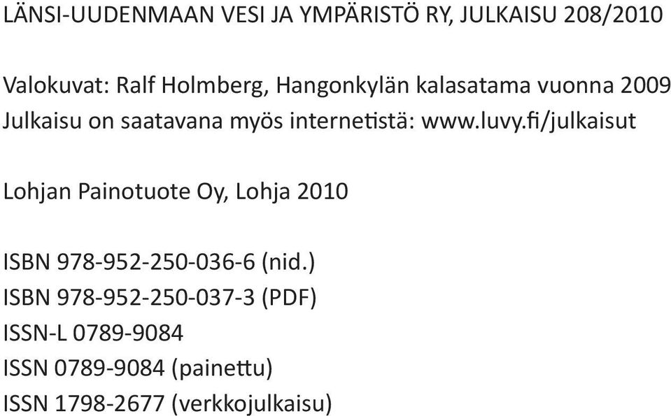 fi/julkaisut Lohjan Painotuote Oy, Lohja 21 ISBN 978-952-25-36-6 (nid.