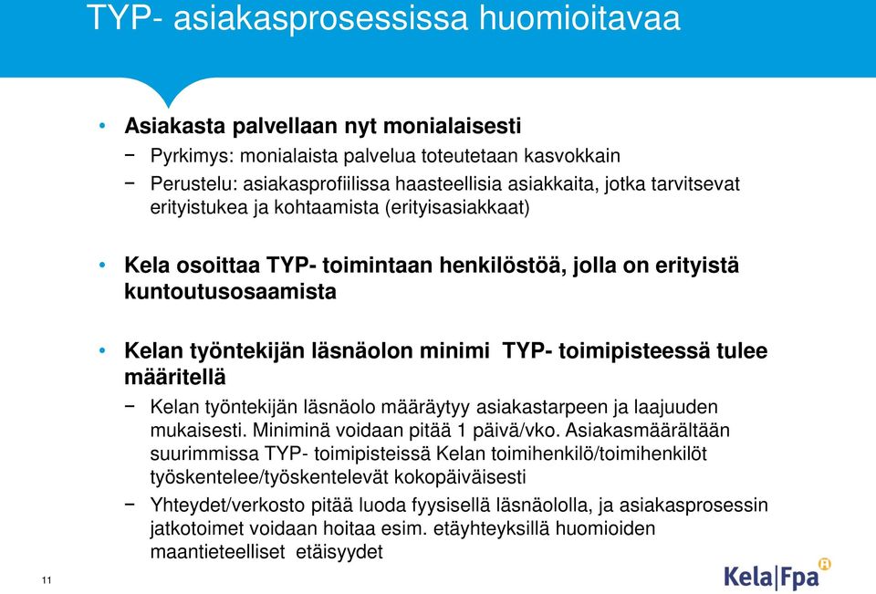 tulee määritellä Kelan työntekijän läsnäolo määräytyy asiakastarpeen ja laajuuden mukaisesti. Miniminä voidaan pitää 1 päivä/vko.