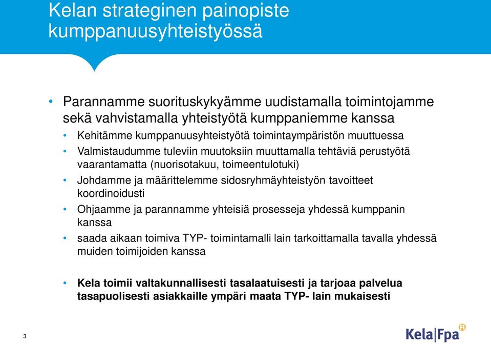 määrittelemme sidosryhmäyhteistyön tavoitteet koordinoidusti Ohjaamme ja parannamme yhteisiä prosesseja yhdessä kumppanin kanssa saada aikaan toimiva TYP- toimintamalli lain