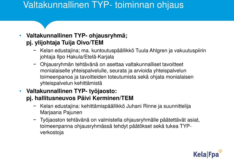 seurata ja arvioida yhteispalvelun toimeenpanoa ja tavoitteiden toteutumista sekä ohjata monialaisen yhteispalvelun kehittämistä Valtakunnallinen TYP- työjaosto: pj.