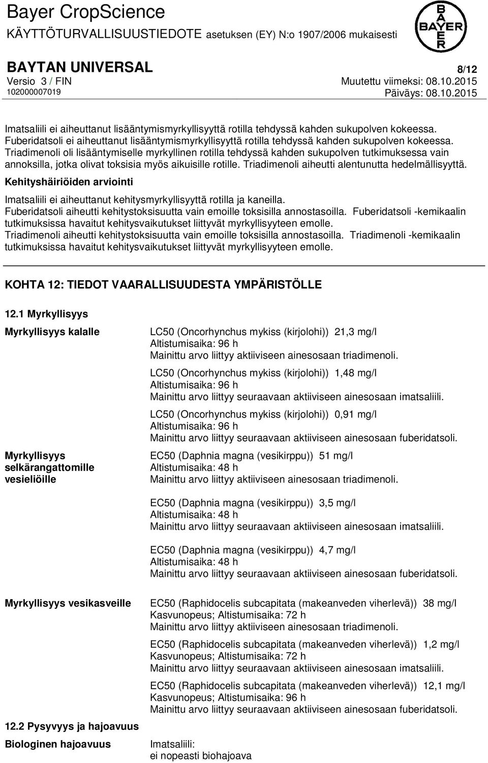 Triadimenoli oli lisääntymiselle myrkyllinen rotilla tehdyssä kahden sukupolven tutkimuksessa vain annoksilla, jotka olivat toksisia myös aikuisille rotille.