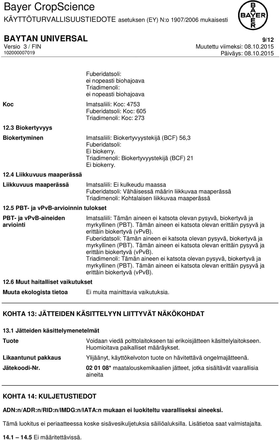 4 Liikkuvuus maaperässä Liikkuvuus maaperässä 12.5 PBT- ja vpvb-arvioinnin tulokset PBT- ja vpvb-aineiden arviointi 12.