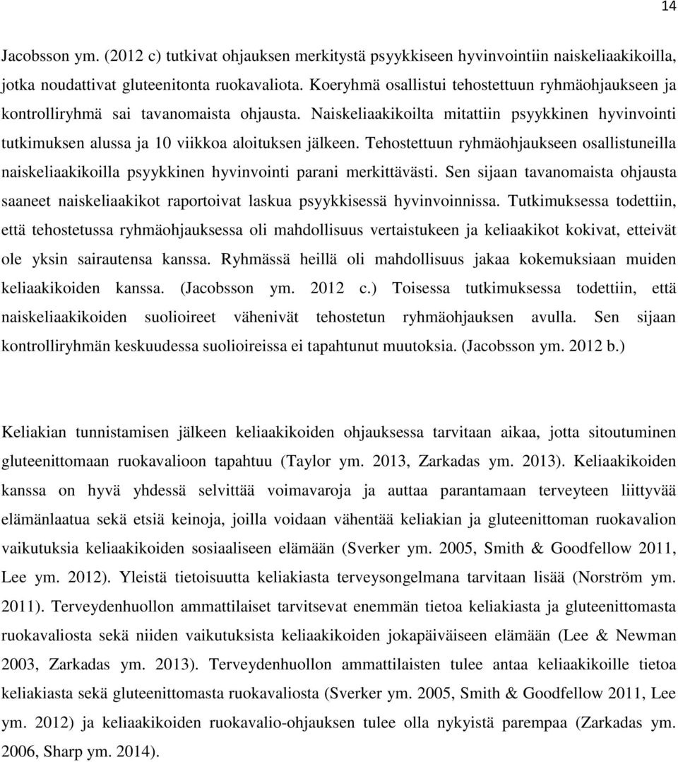 Tehostettuun ryhmäohjaukseen osallistuneilla naiskeliaakikoilla psyykkinen hyvinvointi parani merkittävästi.