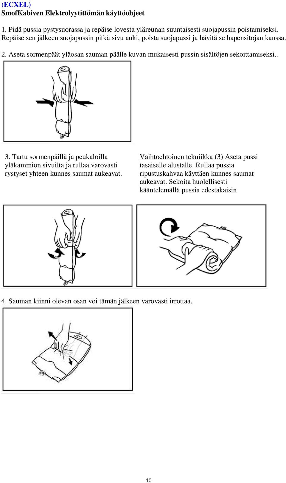 Aseta sormenpäät yläosan sauman päälle kuvan mukaisesti pussin sisältöjen sekoittamiseksi.. 3.