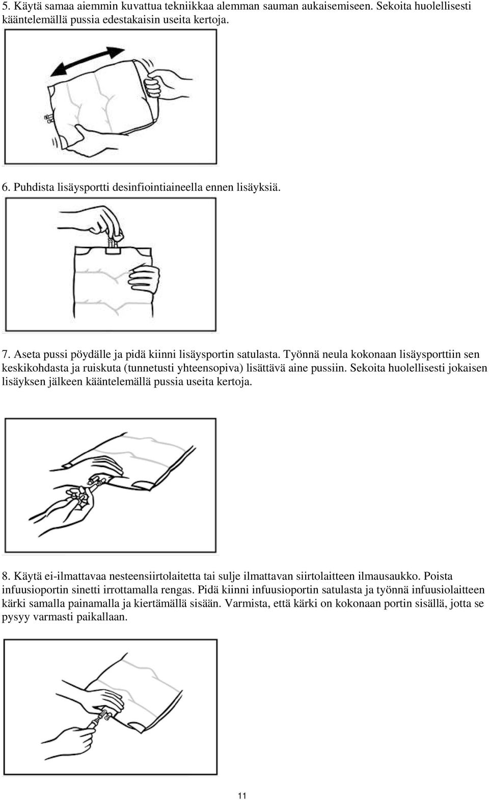 Työnnä neula kokonaan lisäysporttiin sen keskikohdasta ja ruiskuta (tunnetusti yhteensopiva) lisättävä aine pussiin.