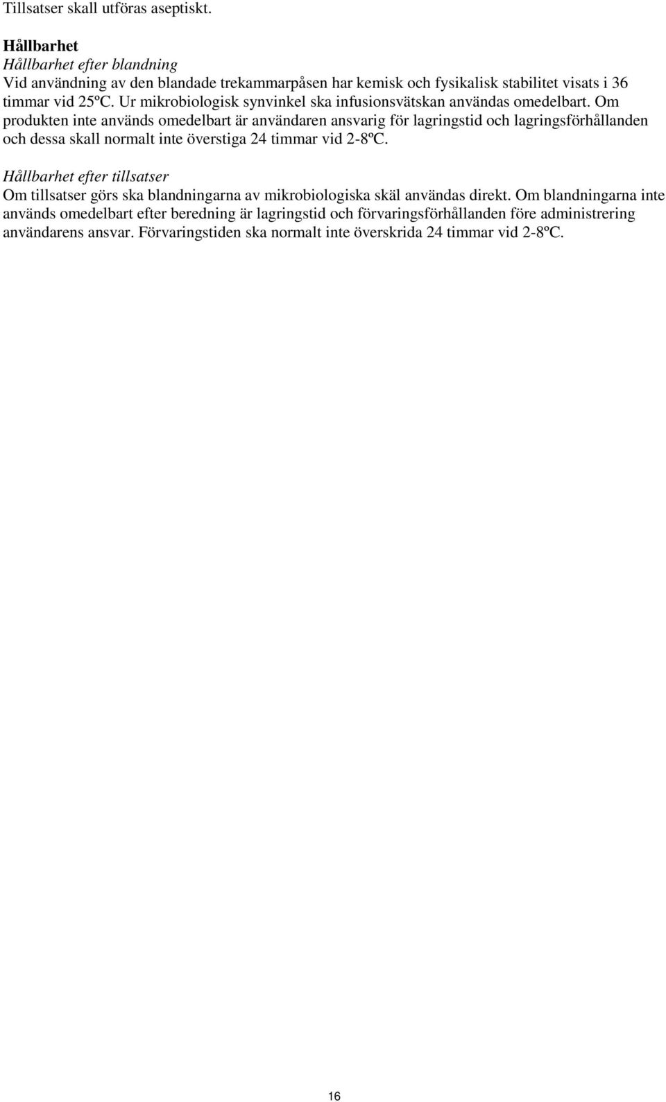 Ur mikrobiologisk synvinkel ska infusionsvätskan användas omedelbart.