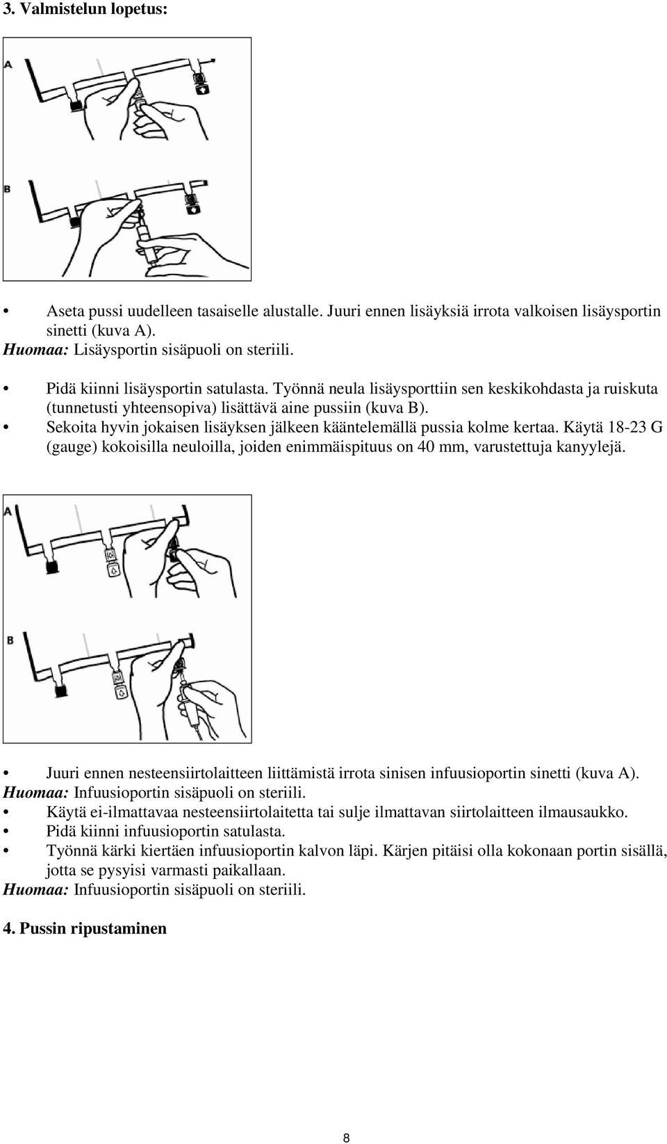 Sekoita hyvin jokaisen lisäyksen jälkeen kääntelemällä pussia kolme kertaa. Käytä 18-23 G (gauge) kokoisilla neuloilla, joiden enimmäispituus on 40 mm, varustettuja kanyylejä.