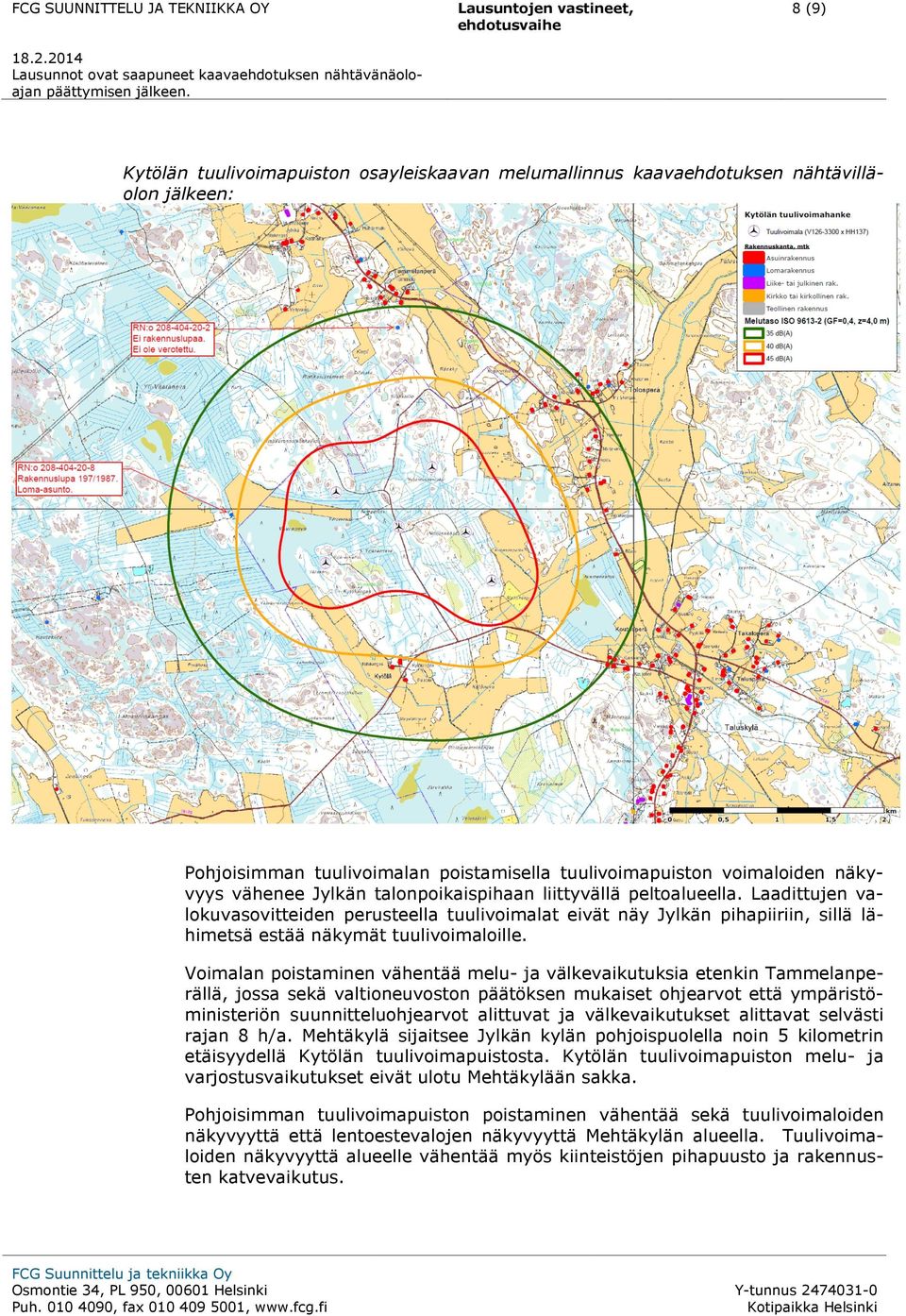 Laadittujen valokuvasovitteiden perusteella tuulivoimalat eivät näy Jylkän pihapiiriin, sillä lähimetsä estää näkymät tuulivoimaloille.