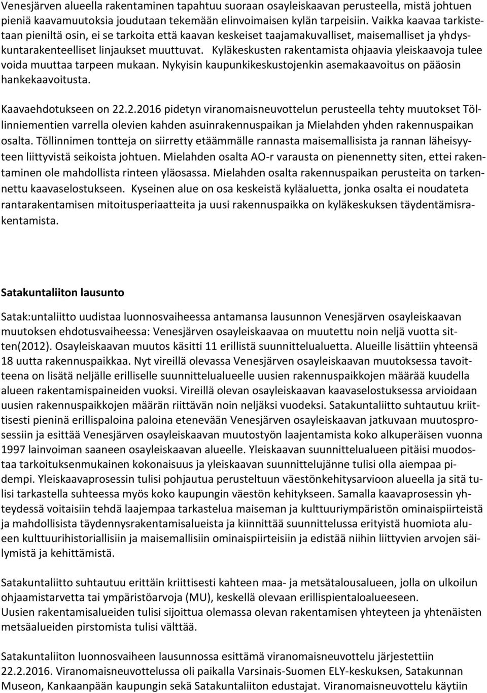 Kyläkeskusten rakentamista ohjaavia yleiskaavoja tulee voida muuttaa tarpeen mukaan. Nykyisin kaupunkikeskustojenkin asemakaavoitus on pääosin hankekaavoitusta. Kaavaehdotukseen on 22