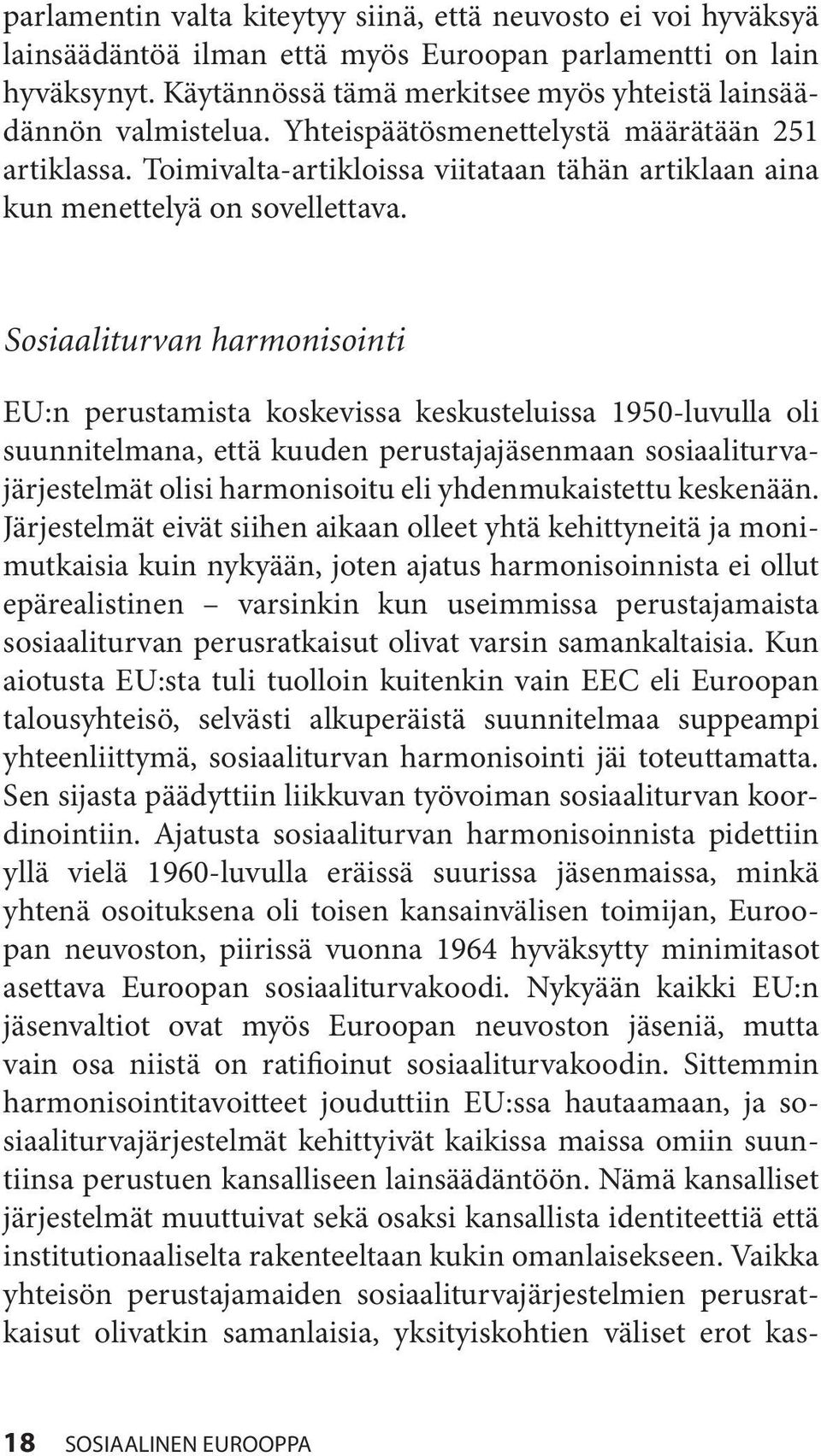 Toimivalta-artikloissa viitataan tähän artiklaan aina kun menettelyä on sovellettava.