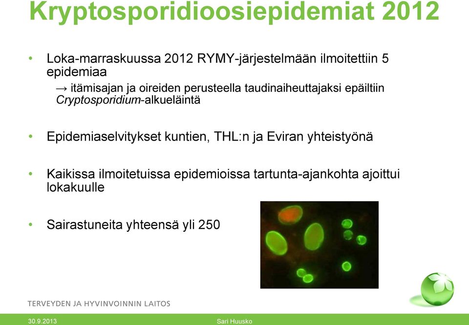 Cryptosporidium-alkueläintä Epidemiaselvitykset kuntien, THL:n ja Eviran yhteistyönä Kaikissa