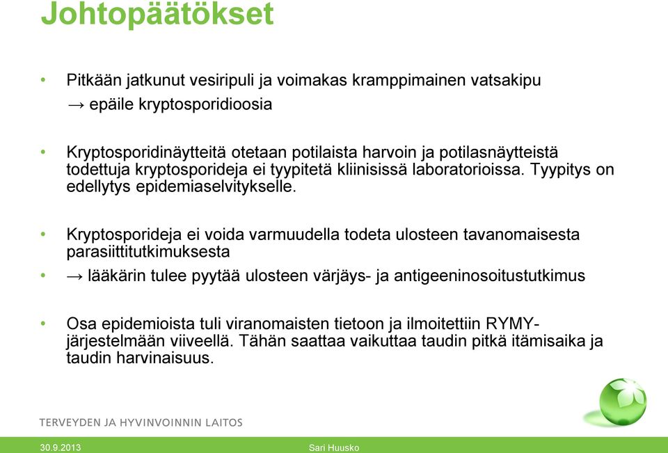 Kryptosporideja ei voida varmuudella todeta ulosteen tavanomaisesta parasiittitutkimuksesta lääkärin tulee pyytää ulosteen värjäys- ja