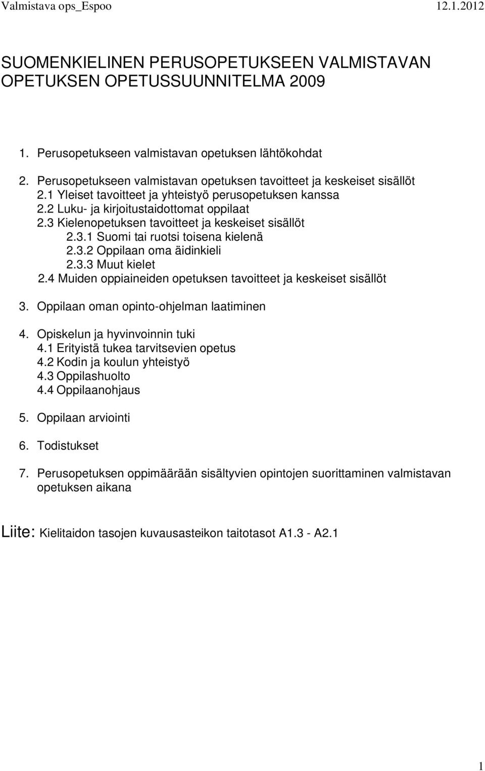 3 Kielenopetuksen tavoitteet ja keskeiset sisällöt 2.3.1 Suomi tai ruotsi toisena kielenä 2.3.2 Oppilaan oma äidinkieli 2.3.3 Muut kielet 2.