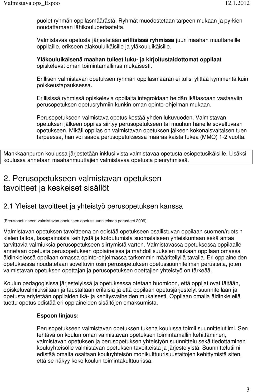 Yläkouluikäisenä maahan tulleet luku- ja kirjoitustaidottomat oppilaat opiskelevat oman toimintamallinsa mukaisesti.