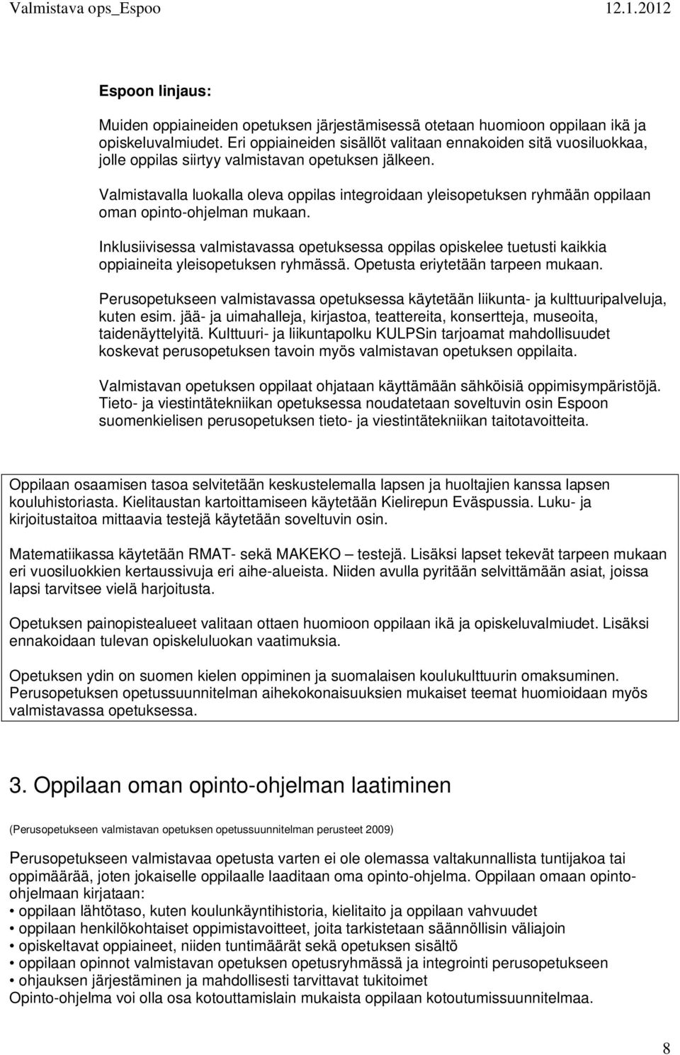 Valmistavalla luokalla oleva oppilas integroidaan yleisopetuksen ryhmään oppilaan oman opinto-ohjelman mukaan.