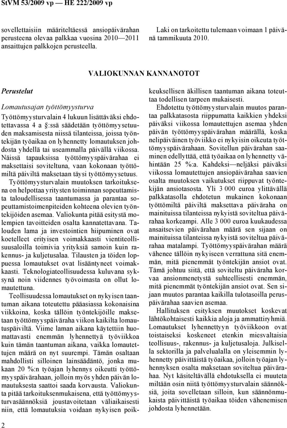 työntekijän työaikaa on lyhennetty lomautuksen johdosta yhdellä tai useammalla päivällä viikossa.