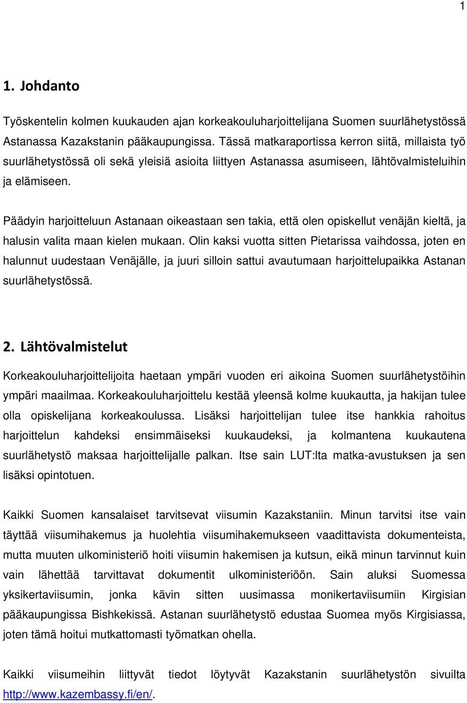 Päädyin harjoitteluun Astanaan oikeastaan sen takia, että olen opiskellut venäjän kieltä, ja halusin valita maan kielen mukaan.