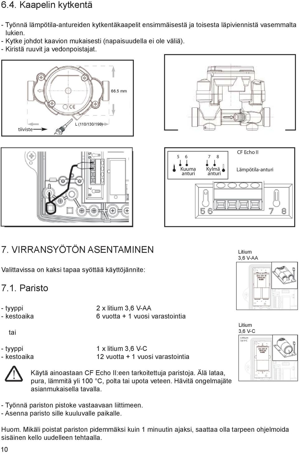 VIRRANSYÖTÖN ASENTAMINEN Valittavissa on kaksi tapaa syöttää käyttöjännite: Litium 3,6 V-AA 7.1.