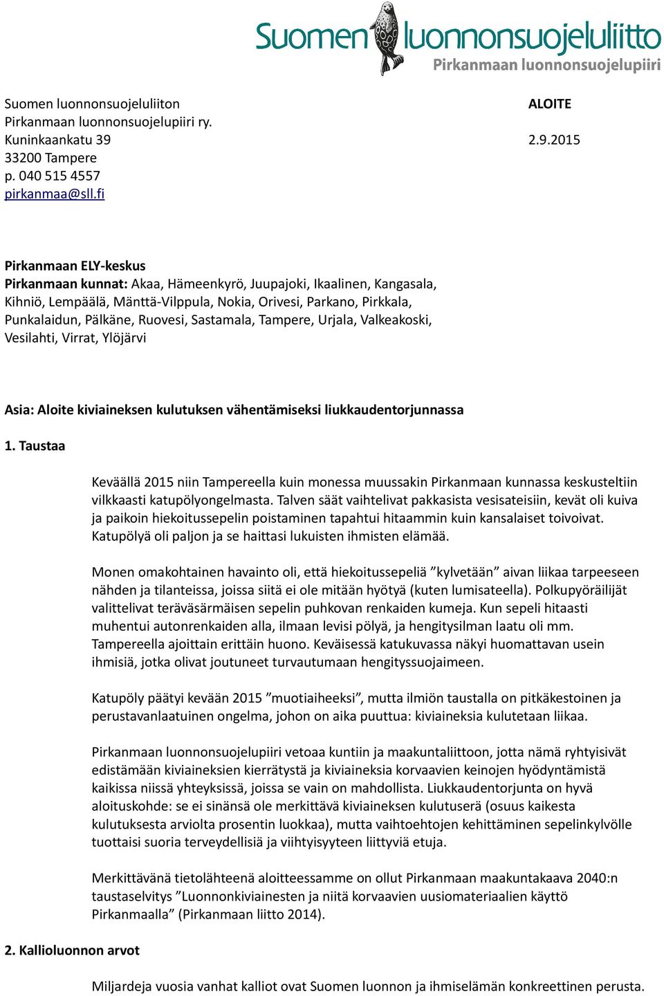 Sastamala, Tampere, Urjala, Valkeakoski, Vesilahti, Virrat, Ylöjärvi Asia: Aloite kiviaineksen kulutuksen vähentämiseksi liukkaudentorjunnassa 1. Taustaa 2.