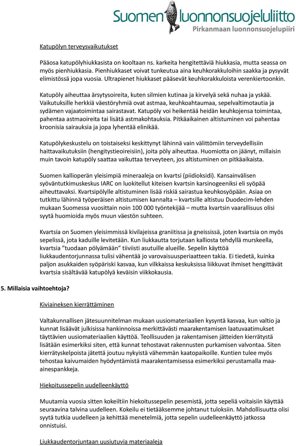 Katupöly aiheuttaa ärsytysoireita, kuten silmien kutinaa ja kirvelyä sekä nuhaa ja yskää.