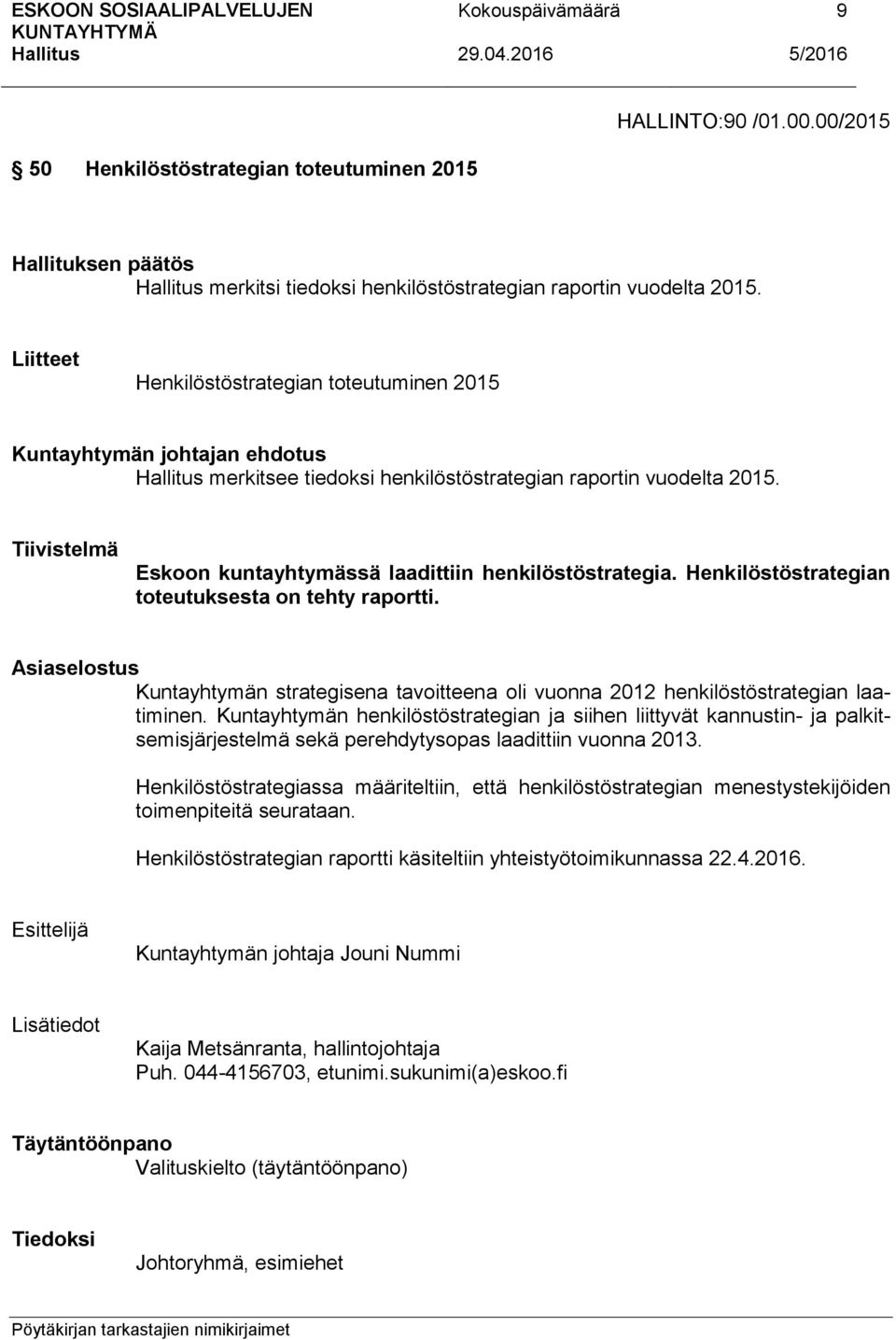 Tiivistelmä Eskoon kuntayhtymässä laadittiin henkilöstöstrategia. Henkilöstöstrategian toteutuksesta on tehty raportti.