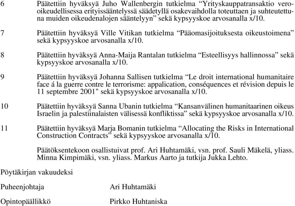 8 Päätettiin hyväksyä Anna-Maija Rantalan tutkielma Esteellisyys hallinnossa sekä kypsyyskoe arvosanalla x/10.