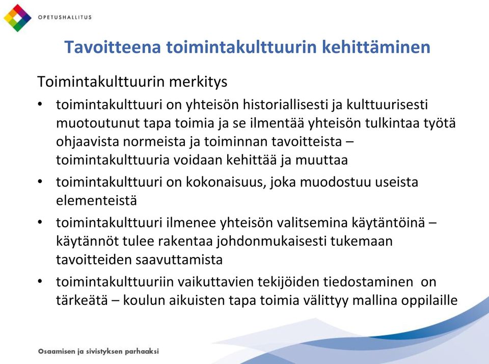 toimintakulttuuri on kokonaisuus, joka muodostuu useista elementeistä toimintakulttuuri ilmenee yhteisön valitsemina käytäntöinä käytännöt tulee rakentaa