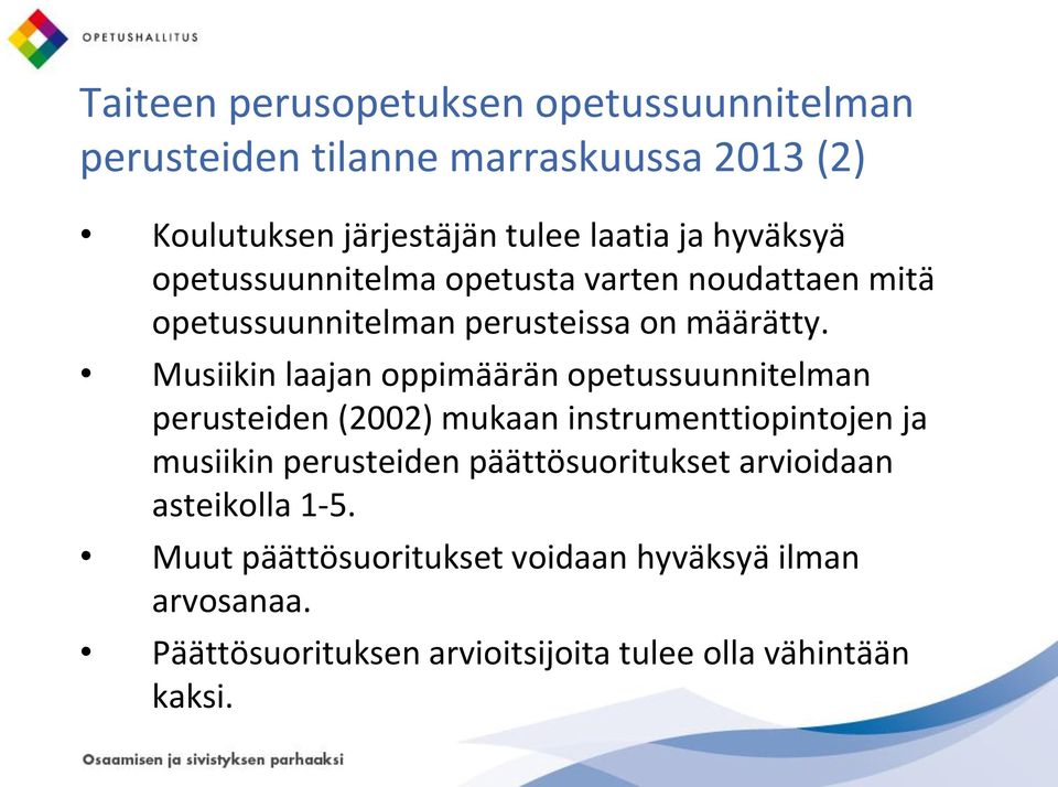 Musiikin laajan oppimäärän opetussuunnitelman perusteiden (2002) mukaan instrumenttiopintojen ja musiikin perusteiden