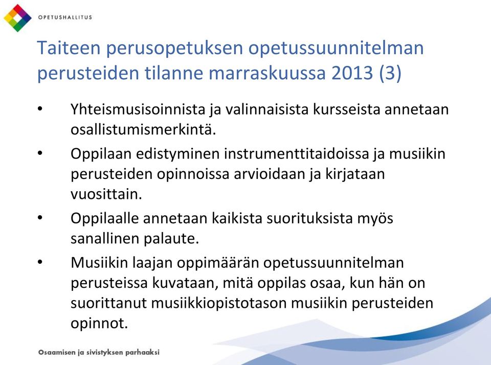 Oppilaan edistyminen instrumenttitaidoissa ja musiikin perusteiden opinnoissa arvioidaan ja kirjataan vuosittain.