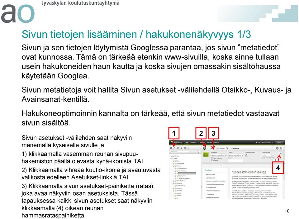 Sivun metatietoja voit hallita Sivun asetukset -välilehdellä Otsikko-, Kuvaus- ja Avainsanat-kentillä. Hakukoneoptimoinnin kannalta on tärkeää, että sivun metatiedot vastaavat sivun sisältöä.