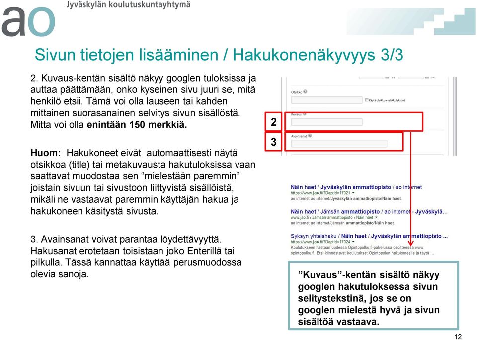 Huom: Hakukoneet eivät automaattisesti näytä otsikkoa (title) tai metakuvausta hakutuloksissa vaan saattavat muodostaa sen mielestään paremmin joistain sivuun tai sivustoon liittyvistä sisällöistä,