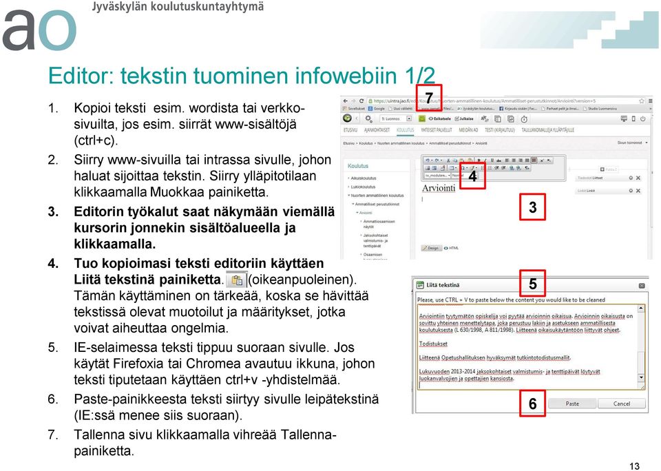 . Editorin työkalut saat näkymään viemällä kursorin jonnekin sisältöalueella ja klikkaamalla. 4. Tuo kopioimasi teksti editoriin käyttäen Liitä tekstinä painiketta. (oikeanpuoleinen).
