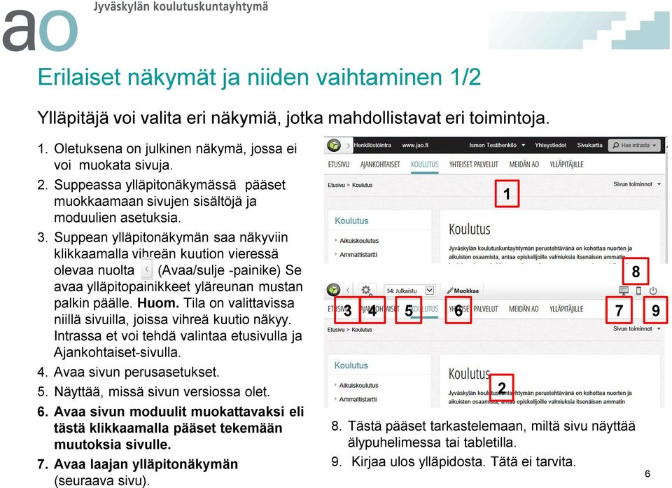 . Suppean ylläpitonäkymän saa näkyviin klikkaamalla vihreän kuution vieressä olevaa nuolta (Avaa/sulje -painike) Se avaa ylläpitopainikkeet yläreunan mustan palkin päälle. Huom.