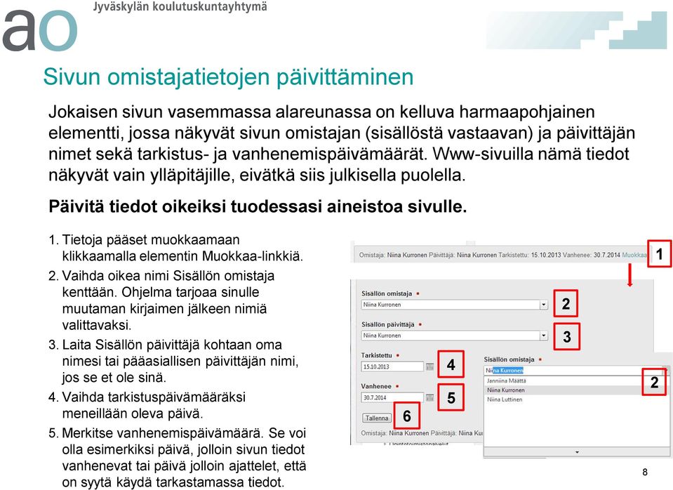 . Tietoja pääset muokkaamaan klikkaamalla elementin Muokkaa-linkkiä.. Vaihda oikea nimi Sisällön omistaja kenttään. Ohjelma tarjoaa sinulle muutaman kirjaimen jälkeen nimiä valittavaksi.