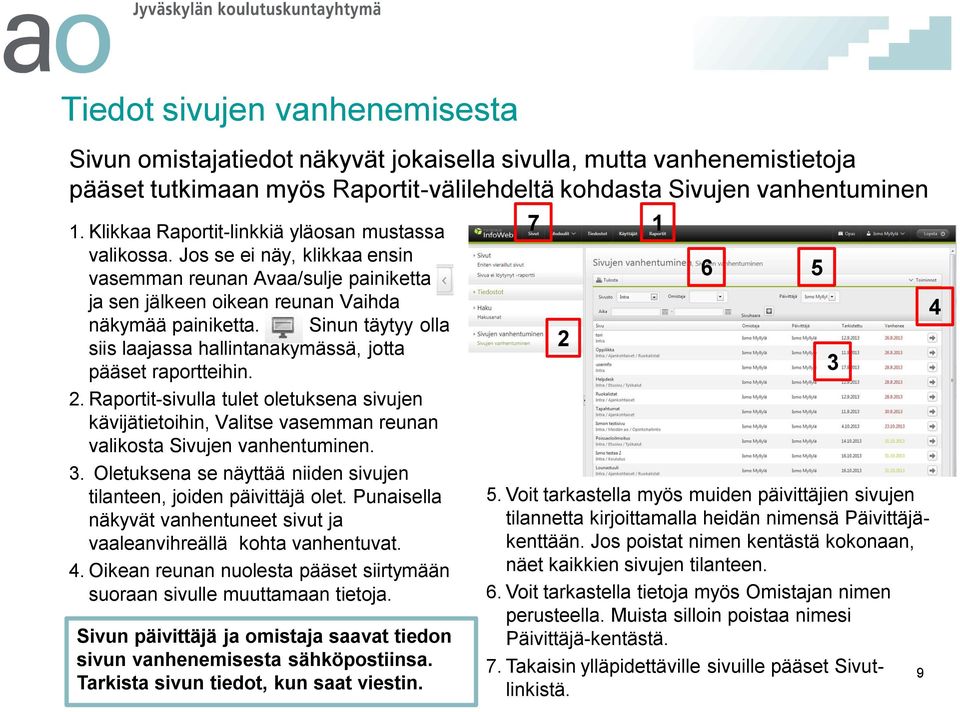 Sinun täytyy olla siis laajassa hallintanäkymässä, jotta pääset raportteihin.. Raportit-sivulla tulet oletuksena sivujen kävijätietoihin, Valitse vasemman reunan valikosta Sivujen vanhentuminen.