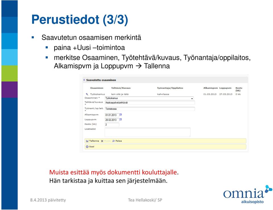 Työnantaja/oppilaitos, Alkamispvm ja Loppupvm Tallenna Muista