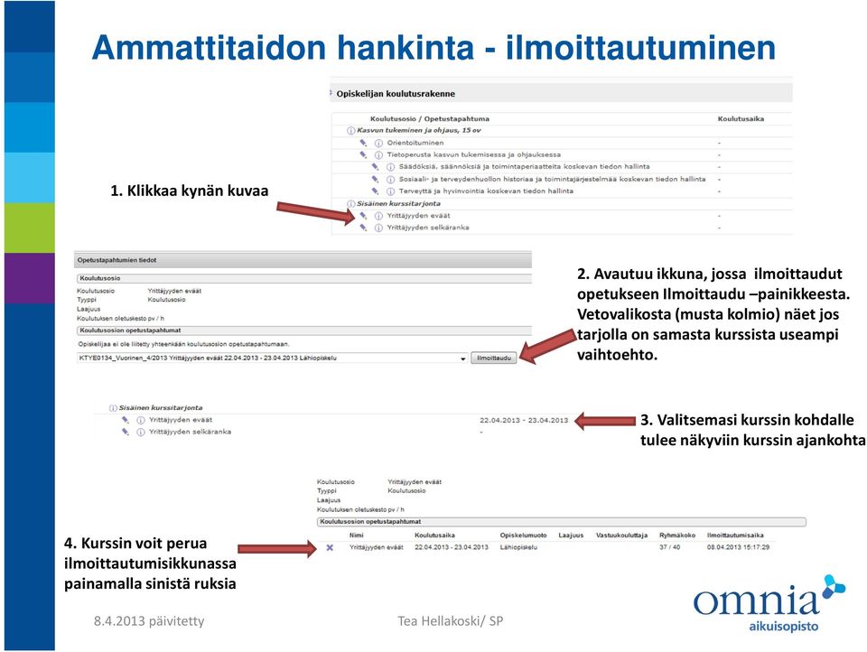 Vetovalikosta (musta kolmio) näet jos tarjolla on samasta kurssista useampi vaihtoehto. 3.