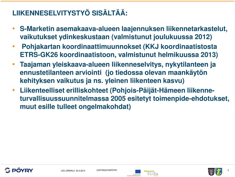 liikenneselvitys, nykytilanteen ja ennustetilanteen arviointi (jo tiedossa olevan maankäytön kehityksen vaikutus ja ns.