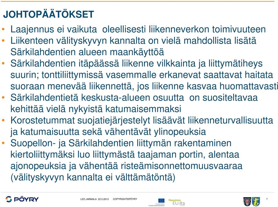 keskusta-alueen osuutta on suositeltavaa kehittää vielä nykyistä katumaisemmaksi Korostetummat suojatiejärjestelyt lisäävät liikenneturvallisuutta ja katumaisuutta sekä vähentävät ylinopeuksia