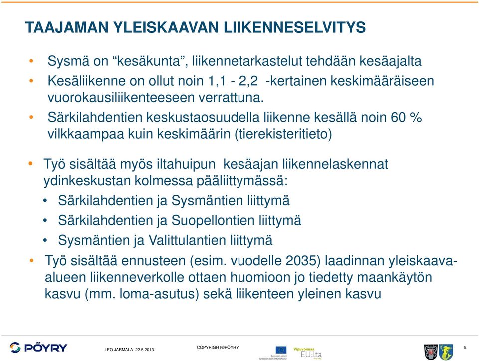 Särkilahdentien keskustaosuudella liikenne kesällä noin 60 % vilkkaampaa kuin keskimäärin (tierekisteritieto) Työ sisältää myös iltahuipun kesäajan liikennelaskennat ydinkeskustan