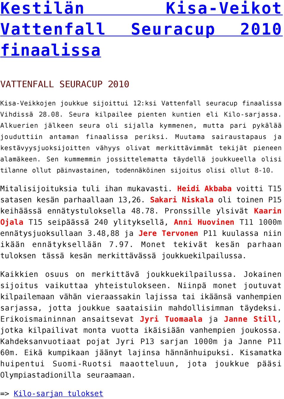 Muutama sairaustapaus ja kestävyysjuoksijoitten vähyys olivat merkittävimmät tekijät pieneen alamäkeen.