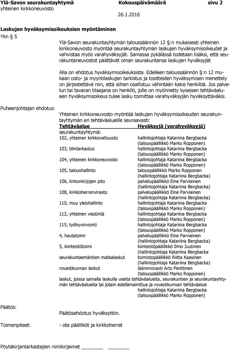 Samassa pykälässä todetaan lisäksi, että seurakuntaneuvostot päättävät oman seurakuntansa laskujen hyväksyjät Alla on ehdotus hyväksymisoikeuksista.