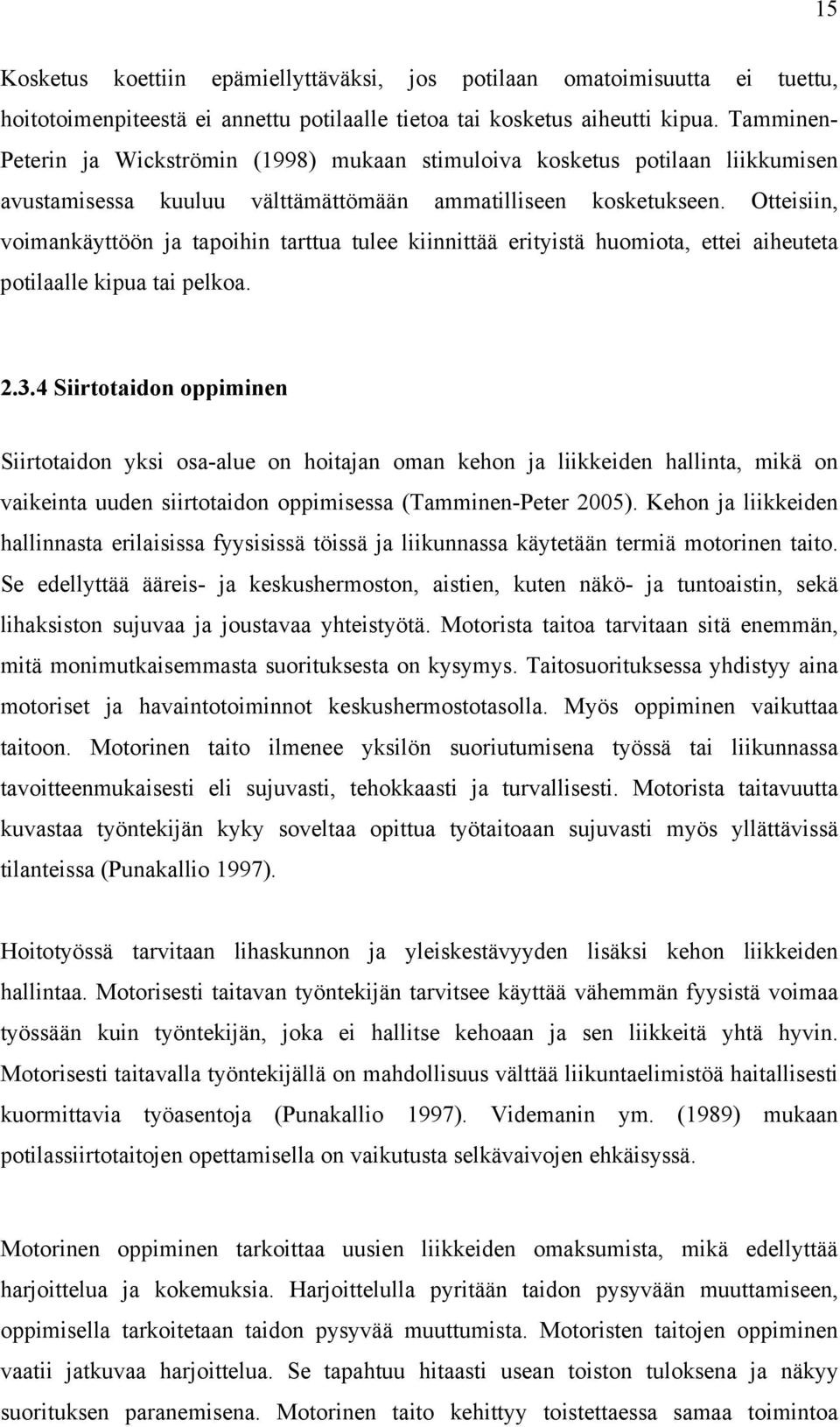 Otteisiin, voimankäyttöön ja tapoihin tarttua tulee kiinnittää erityistä huomiota, ettei aiheuteta potilaalle kipua tai pelkoa. 2.3.