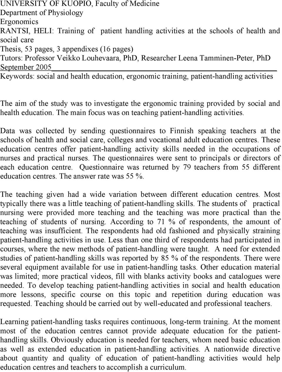 activities The aim of the study was to investigate the ergonomic training provided by social and health education. The main focus was on teaching patient-handling activities.