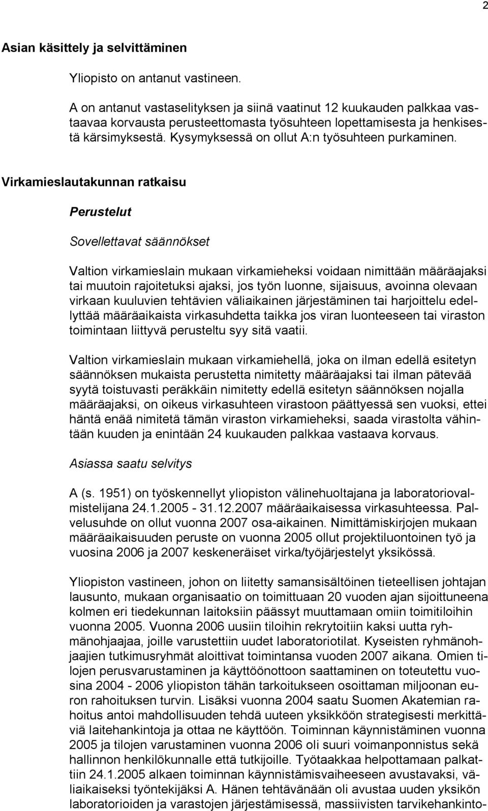 Kysymyksessä on ollut A:n työsuhteen purkaminen.