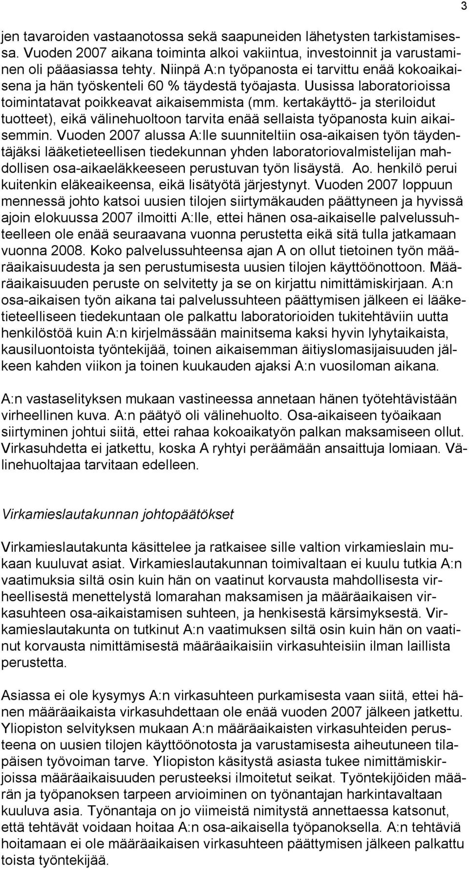 kertakäyttö- ja steriloidut tuotteet), eikä välinehuoltoon tarvita enää sellaista työpanosta kuin aikaisemmin.