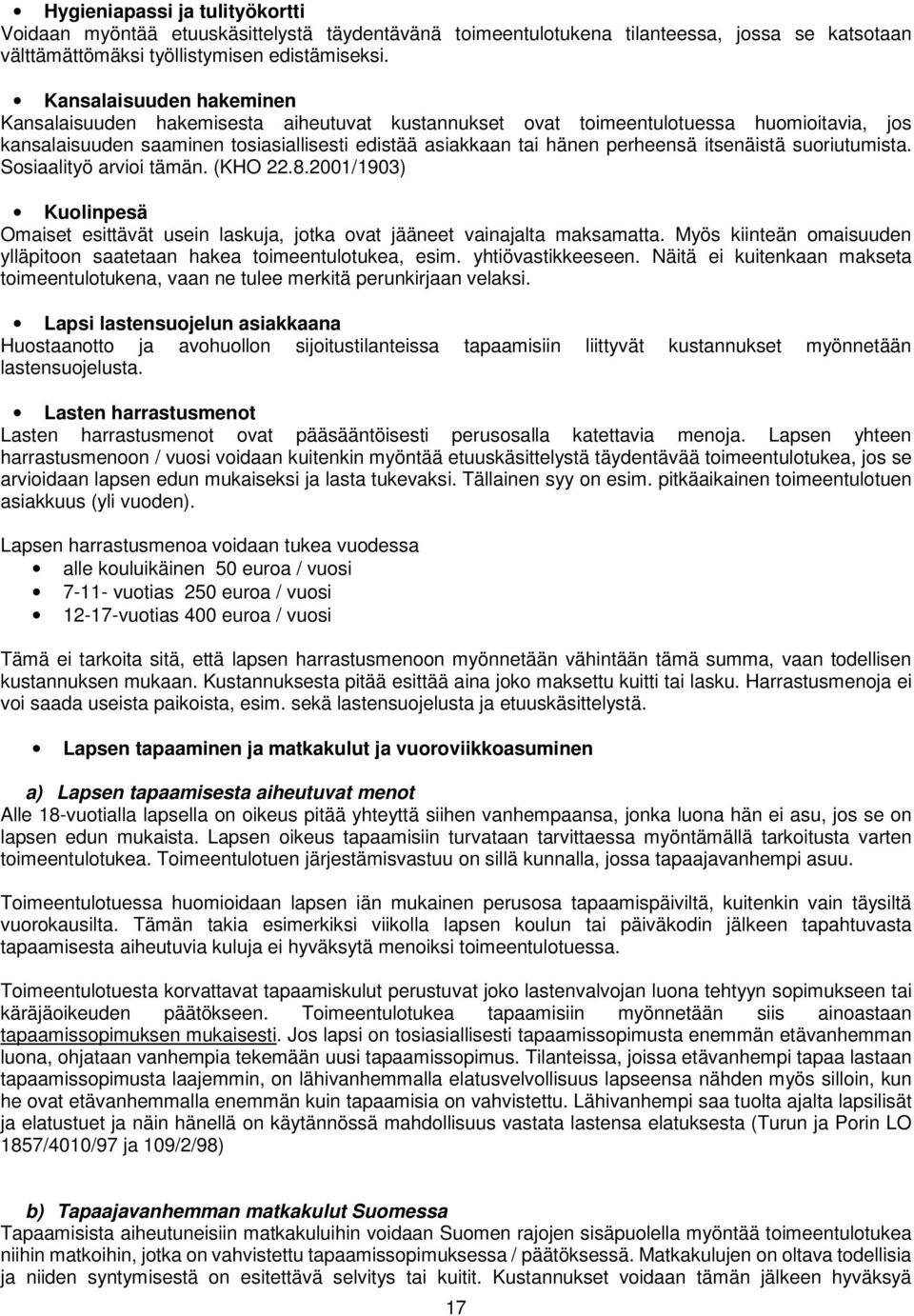 itsenäistä suoriutumista. Sosiaalityö arvioi tämän. (KHO 22.8.2001/1903) Kuolinpesä Omaiset esittävät usein laskuja, jotka ovat jääneet vainajalta maksamatta.