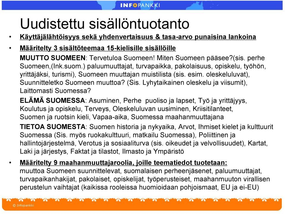 oleskeluluvat), Suunnitteletko Suomeen muuttoa? (Sis. Lyhytaikainen oleskelu ja viisumit), Laittomasti Suomessa?