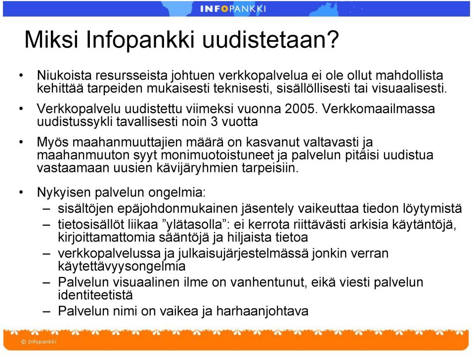 Verkkomaailmassa uudistussykli tavallisesti noin 3 vuotta Myös maahanmuuttajien määrä on kasvanut valtavasti ja maahanmuuton syyt monimuotoistuneet ja palvelun pitäisi uudistua vastaamaan uusien