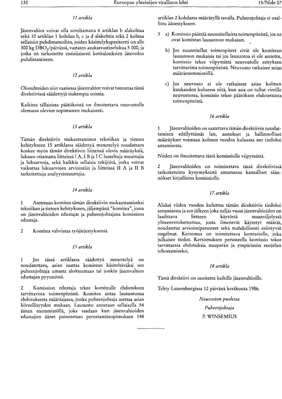 12 artikla Olosuhteiden niin vaatiessa jäsenvaltiot voivat toteuttaa tässä direktiivissä säädettyjä tiukempia toimia.